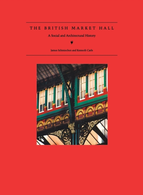 The British Market Hall : A Social and Architectural History, Hardback Book