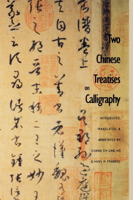 Two Chinese Treatises on Calligraphy: Treatise on Calligraphy (Shu pu) Sun Qianl : Sequel to the "Treatise on Calligraphy" (Xu shu pu) Jiang Kui, Hardback Book