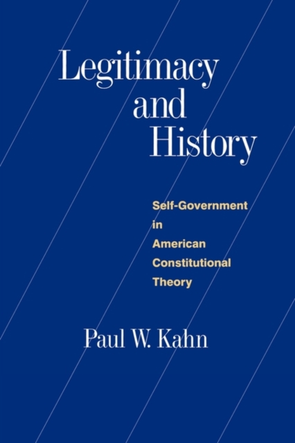 Legitimacy and History : Self-Government in American Constitutional Theory, Paperback / softback Book