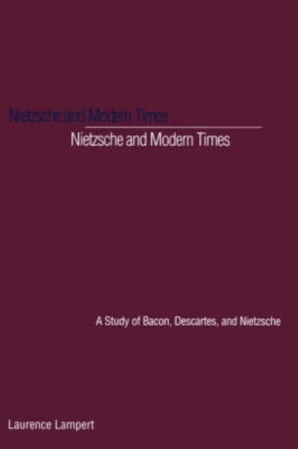 Nietzsche and Modern Times : A Study of Bacon, Descartes, and Nietzsche, Paperback / softback Book