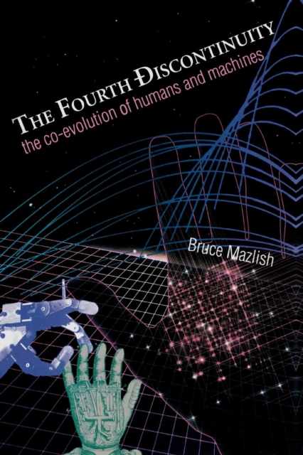 The Fourth Discontinuity : The Co-Evolution of Humans and Machines, Paperback / softback Book