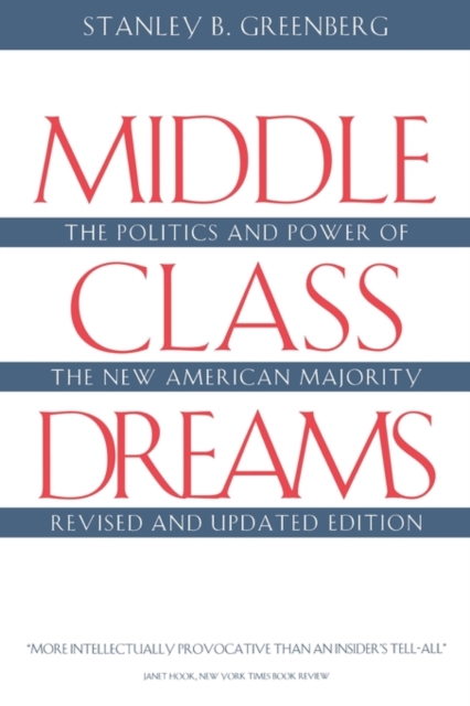 Middle Class Dreams : The Politics and Power of the New American Majority, Revised and Updated Edition, Paperback Book