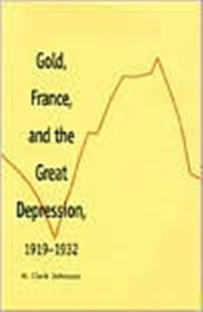 Gold, France, and the Great Depression, 1919-1932, Hardback Book