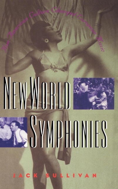 New World Symphonies : How American Culture Changed European Music, Hardback Book
