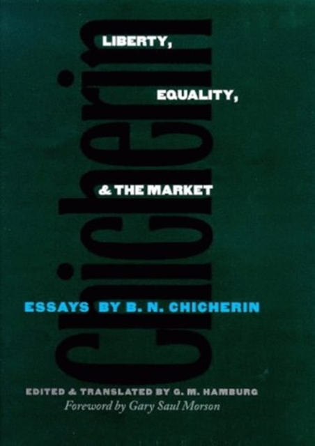 Liberty, Equality, and the Market : Essays by B.N. Chicherin, Hardback Book