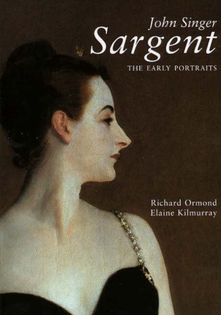 John Singer Sargent : The Early Portraits; The Complete Paintings: Volume I, Hardback Book