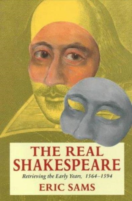 The Real Shakespeare : Retrieving the Early Years, 1564-1594, Paperback / softback Book