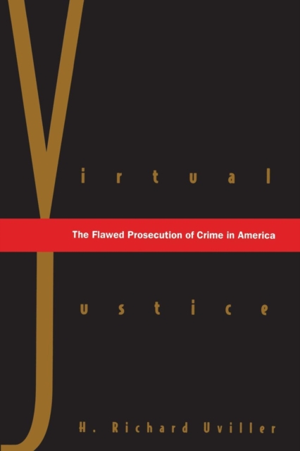 Virtual Justice : The Flawed Prosecution of Crime in America, Paperback / softback Book