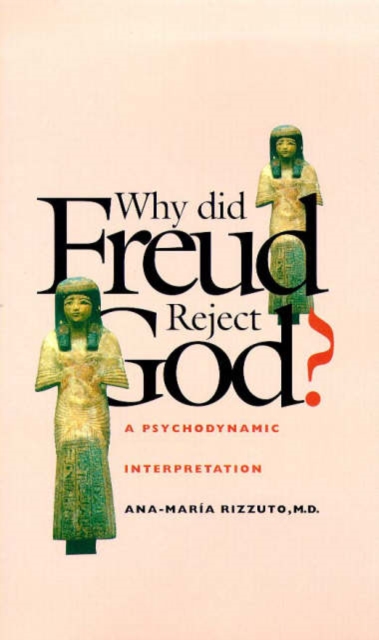 Why Did Freud Reject God? : A Psychodynamic Interpretation, Hardback Book