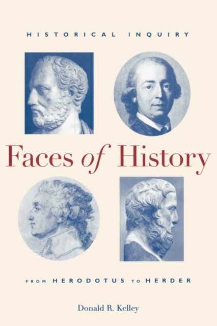 Faces of History : Historical Inquiry from Herodotus to Herder, Paperback / softback Book