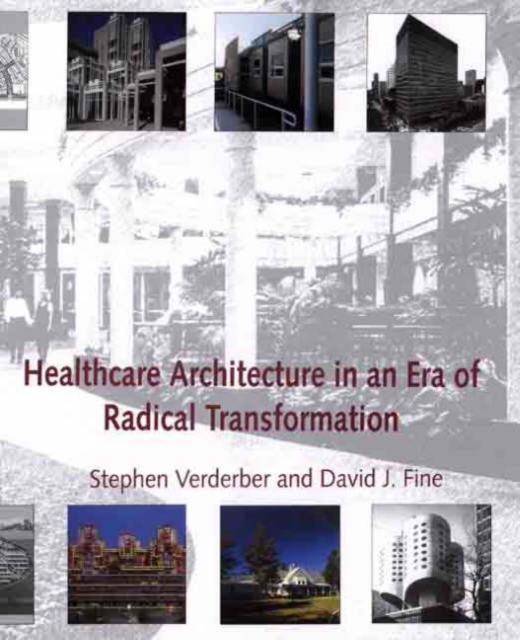Healthcare Architecture in an Era of Radical Transformation, Hardback Book