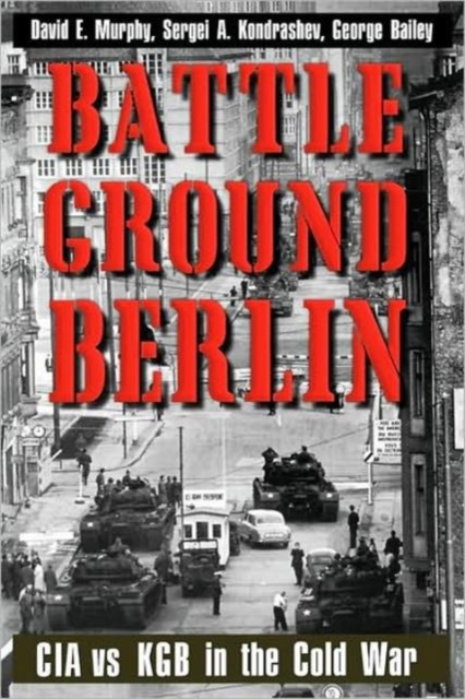 Battleground Berlin : CIA vs. KGB in the Cold War, Paperback / softback Book