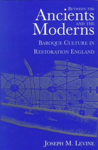 Between the Ancients and Moderns : Baroque Culture in Restoration England, Hardback Book