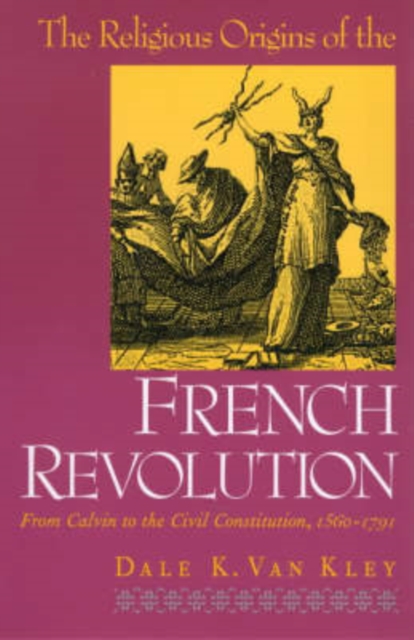 The Religious Origins of the French Revolution : From Calvin to the Civil Constitution, 1560-1791, Paperback / softback Book