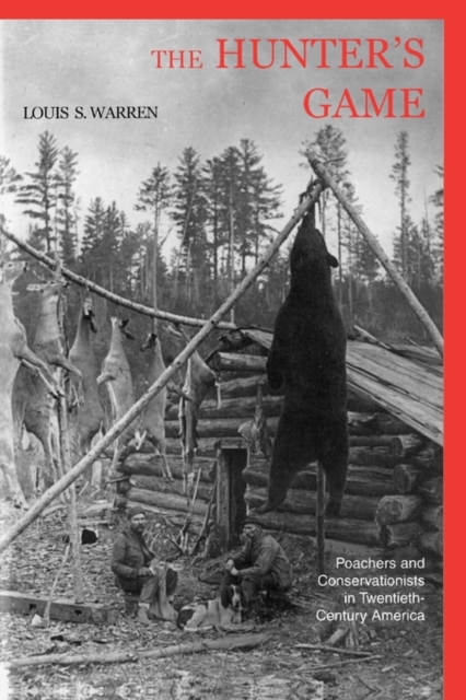 The Hunter's Game : Poachers and Conservationists in Twentieth-Century America, Paperback / softback Book