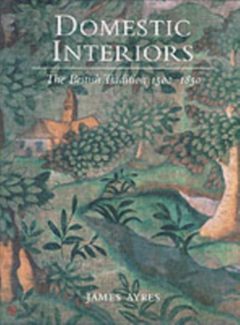 Domestic Interiors : The British Tradition 1500?1850, Hardback Book