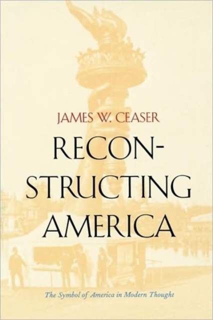 Reconstructing America : The Symbol of America in Modern Thought, Paperback / softback Book