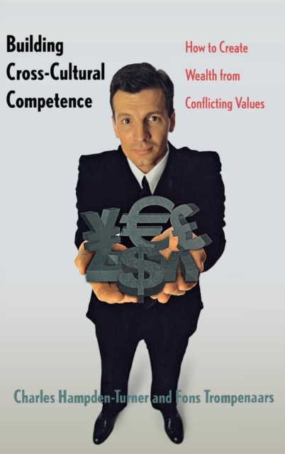 Building Cross-Cultural Competence : How to Create Wealth from Conflicting Values, Hardback Book