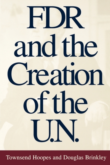FDR and the Creation of the U.N., Paperback / softback Book