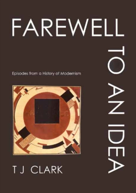 Farewell to an Idea : Episodes from a History of Modernism, Paperback / softback Book