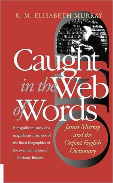 Caught in the Web of Words : James Murray and the Oxford English Dictionary, Paperback / softback Book