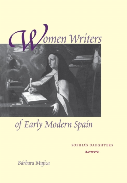 Women Writers of Early Modern Spain : Sophia’s Daughters, Paperback / softback Book