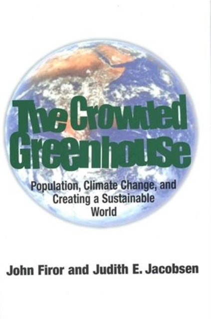 The Crowded Greenhouse : Population, Climate Change, and Creating a Sustainable World, Hardback Book