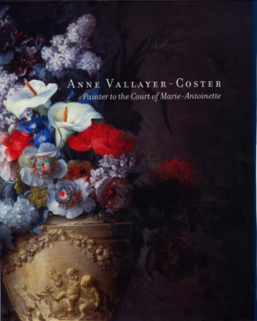 Anne Vallayer-Coster : Painter to the Court of Marie Antoinette, Hardback Book