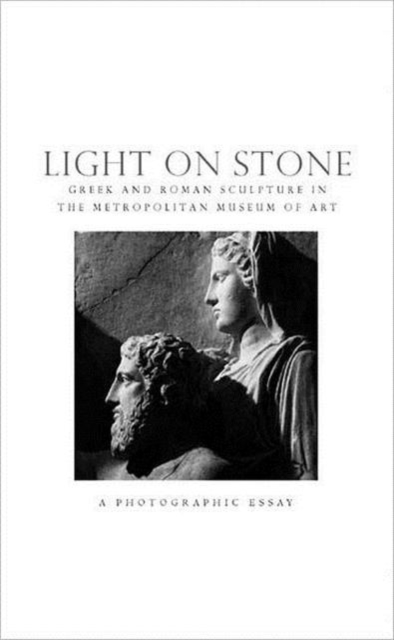 Light on Stone : Greek Sculpture in the Metropolitan Museum of Art - A Photographic Essay, Paperback Book