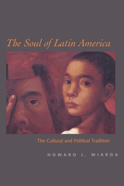 The Soul of Latin America : The Cultural and Political Tradition, Paperback / softback Book