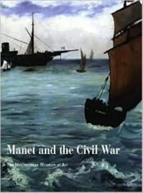 Manet and the American Civil War : The Battle of the "Kearsarge" and the "Alabama", Hardback Book