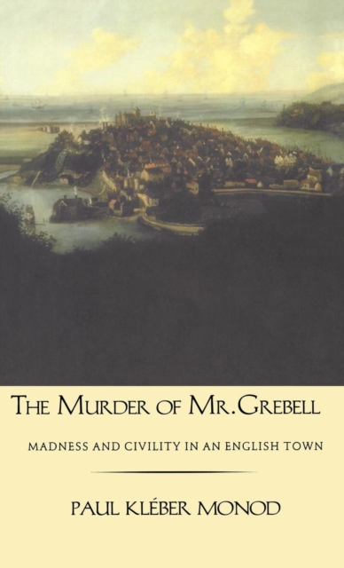 The Murder of Mr. Grebell : Madness and Civility in an English Town, Hardback Book