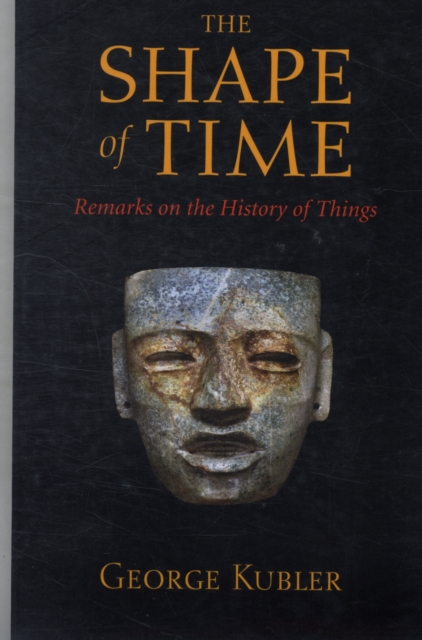 The Shape of Time : Remarks on the History of Things, Paperback / softback Book