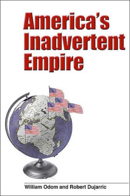 America's Inadvertent Empire, Hardback Book