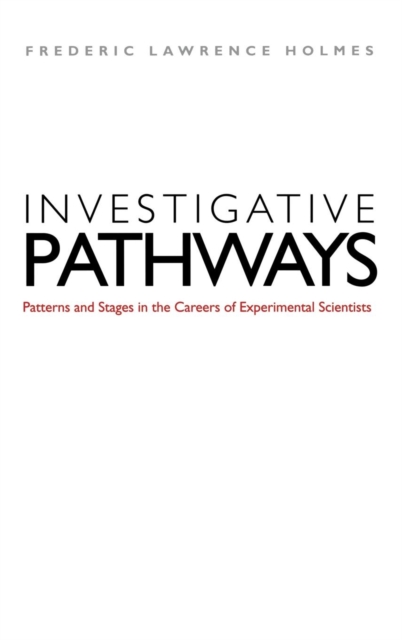 Investigative Pathways : Patterns and Stages in the Careers of Experimental Scientists, Hardback Book