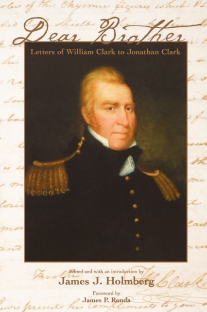 Dear Brother : Letters of William Clark to Jonathan Clark, Paperback / softback Book