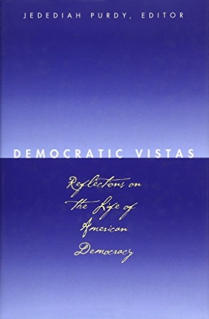 Democratic Vistas : Reflections on the Life of American Democracy, Hardback Book