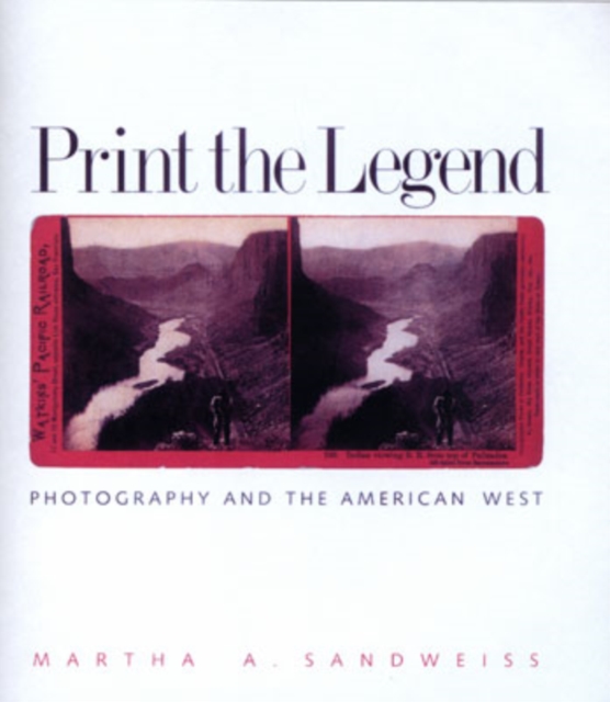 Print the Legend : Photography and the American West, Paperback / softback Book