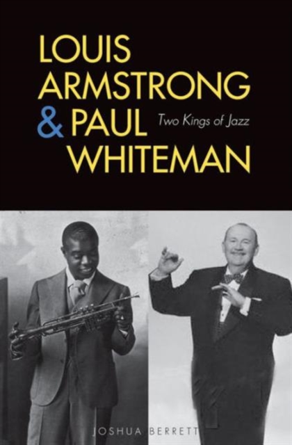 Louis Armstrong and Paul Whiteman : Two Kings of Jazz, Hardback Book