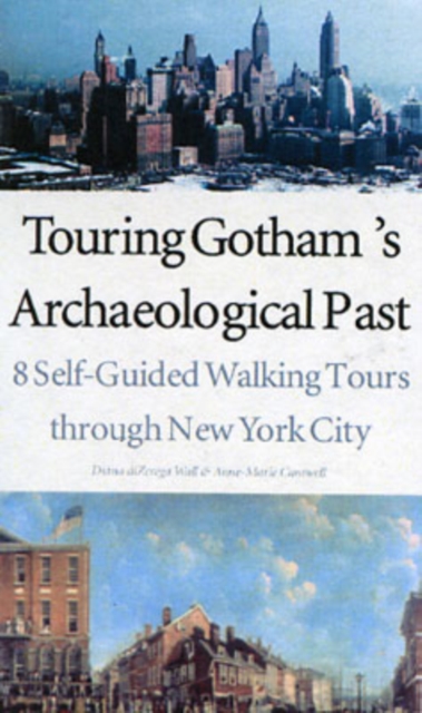 Touring Gotham’s Archaeological Past : 8 Self-Guided Walking Tours through New York City, Paperback / softback Book