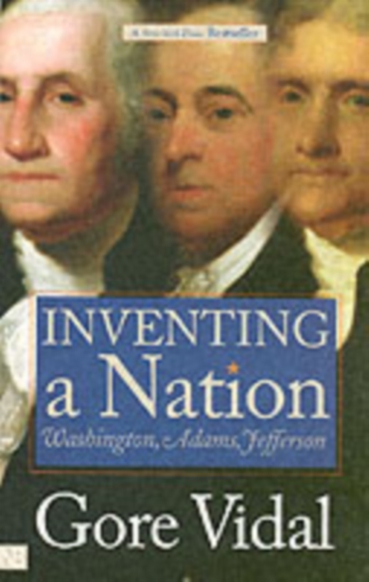 Inventing a Nation : Washington, Adams, Jefferson, Paperback / softback Book