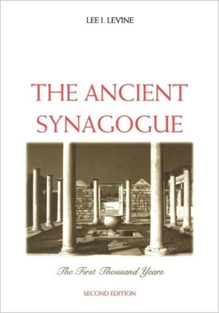 The Ancient Synagogue : The First Thousand Years, Second Edition, Paperback / softback Book