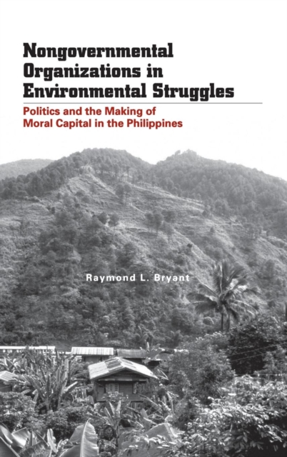 Nongovernmental Organizations in Environmental Struggles : Politics and the Making of Moral Capital in the Philippines, Hardback Book