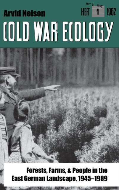 Cold War Ecology : Forests, Farms, and People in the East German Landscape, 1945-1989, Hardback Book