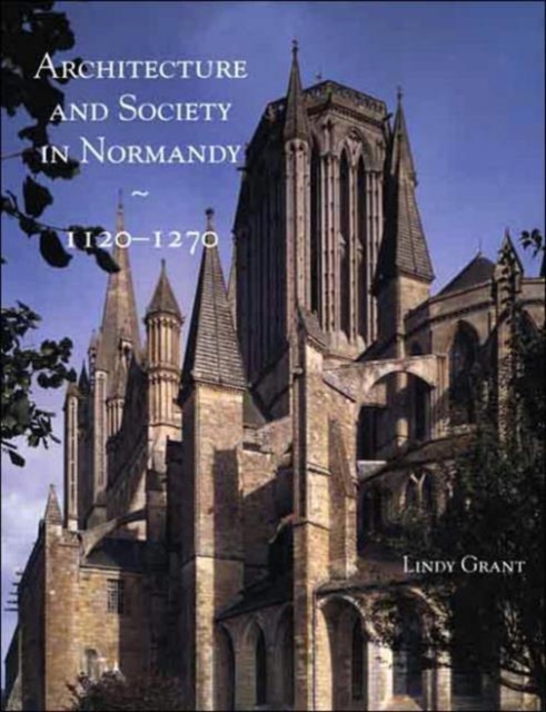 Architecture and Society in Normandy, 1120-1270, Hardback Book