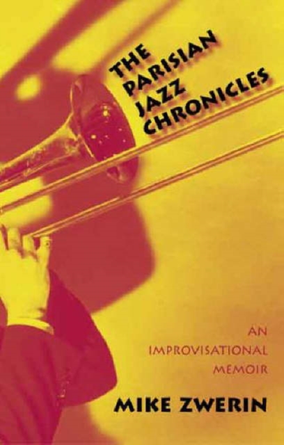 The Parisian Jazz Chronicles : An Improvisational Memoir, Hardback Book