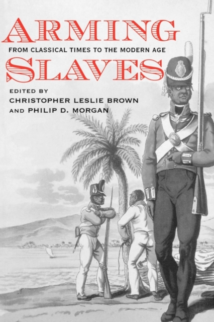 Arming Slaves : From Classical Times to the Modern Age, Paperback / softback Book