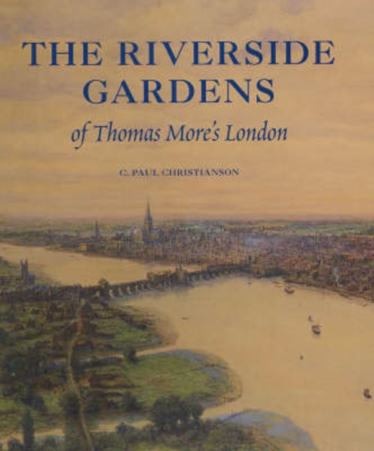 The Riverside Gardens of Thomas More's London, Hardback Book
