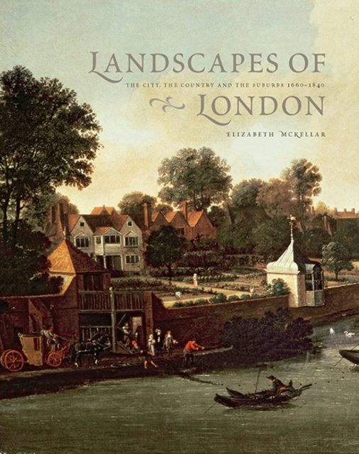 Landscapes of London : The City, the Country, and the Suburbs, 1660-1840, Hardback Book
