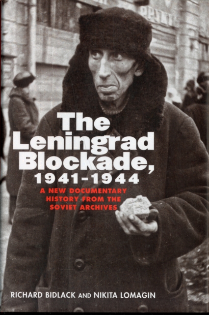 The Leningrad Blockade, 1941-1944 : A New Documentary History from the Soviet Archives, Hardback Book